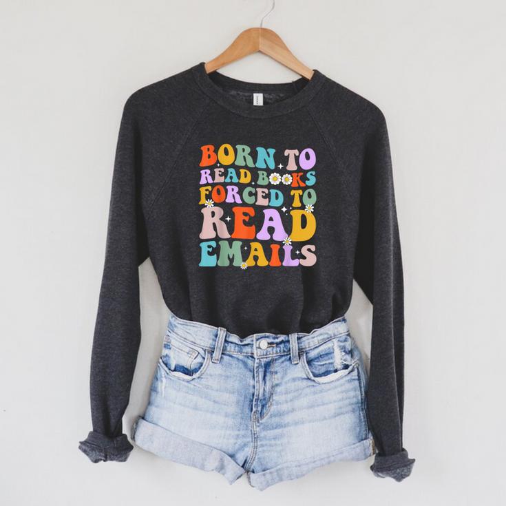 Born To Read Books Forced To Read Emails Reader Librarian Raglan Sleeve Sweatshirt