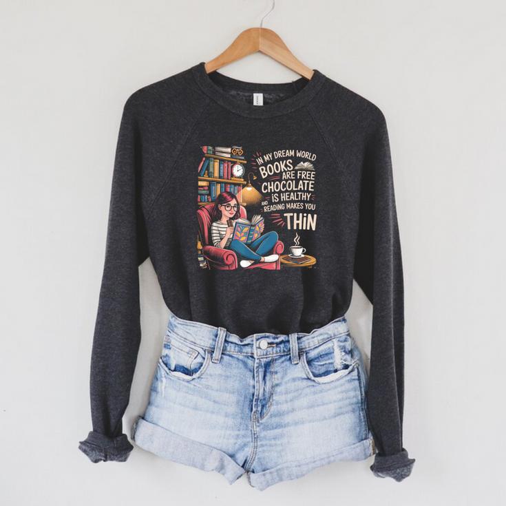 In My Dream World Books Are Free Chocolate Is Healthy Raglan Sleeve Sweatshirt