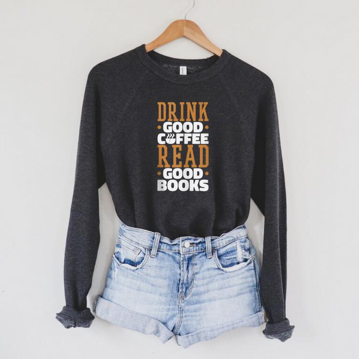 Drink Good Coffee Read Good Books Drink Coffee Read Books Raglan Sleeve Sweatshirt