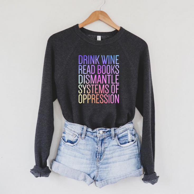 Drink Wine Read Books Dismantle Systems Of Oppression Raglan Sleeve Sweatshirt