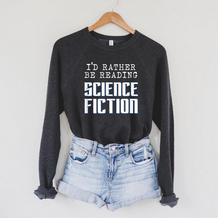 I'd Rather Be Reading Science Fiction Sci Fi Book Reader Raglan Sleeve Sweatshirt