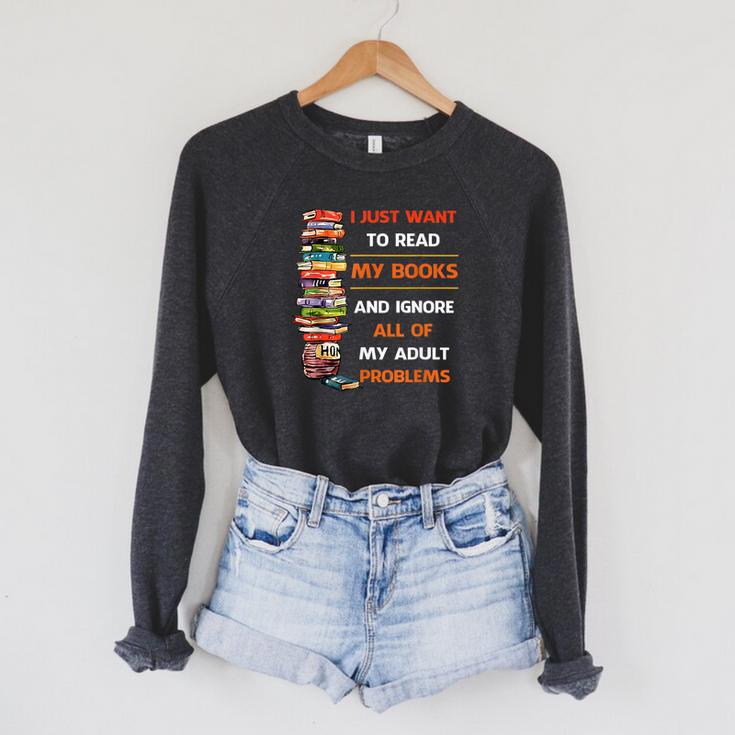 I Just Want To Read My Books Ignore All Of My Adult Problems Raglan Sleeve Sweatshirt