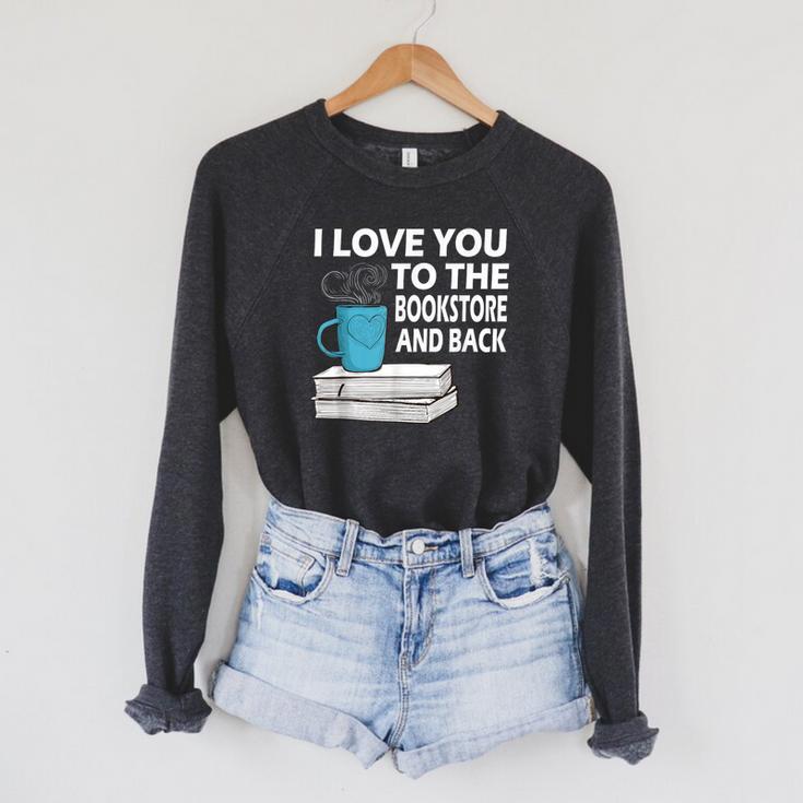 I Love You To The Bookstore And Back Book Readers T-Shirt Raglan Sleeve Sweatshirt