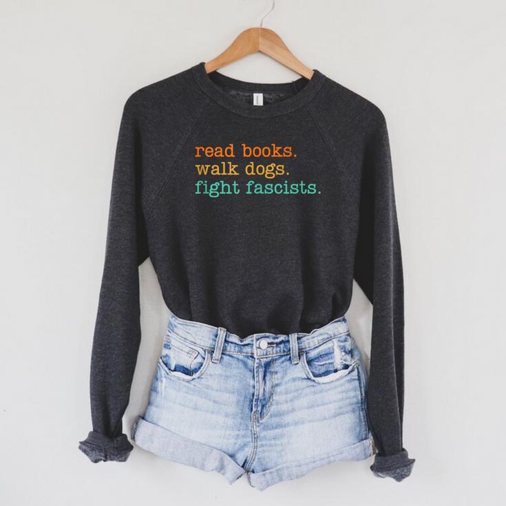 Read Books Walk Dogs Fight Fascists Raglan Sleeve Sweatshirt