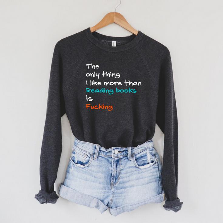 The Only Thing I Like More Than Reading Books Is Fucking Raglan Sleeve Sweatshirt