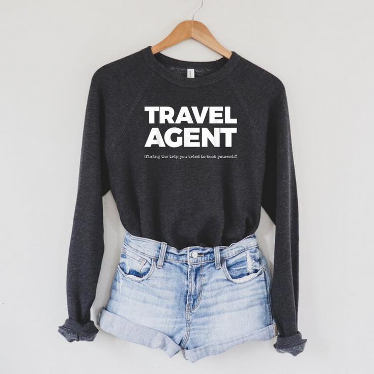 Travel Agent Fixing The Trip You Tried To Book Yourself Raglan Sleeve Sweatshirt