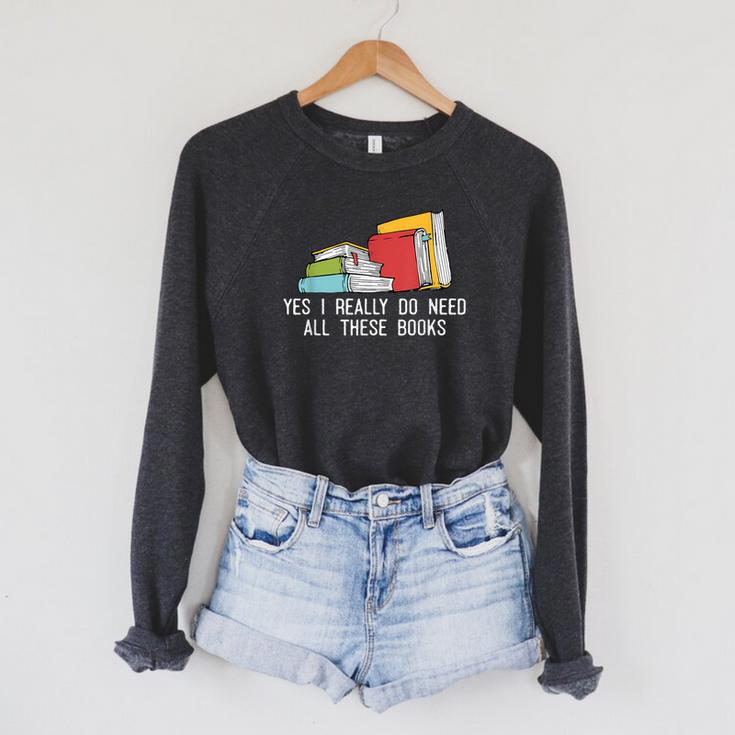 Yes I Really Do Need All These Books Reading Book Lover Raglan Sleeve Sweatshirt