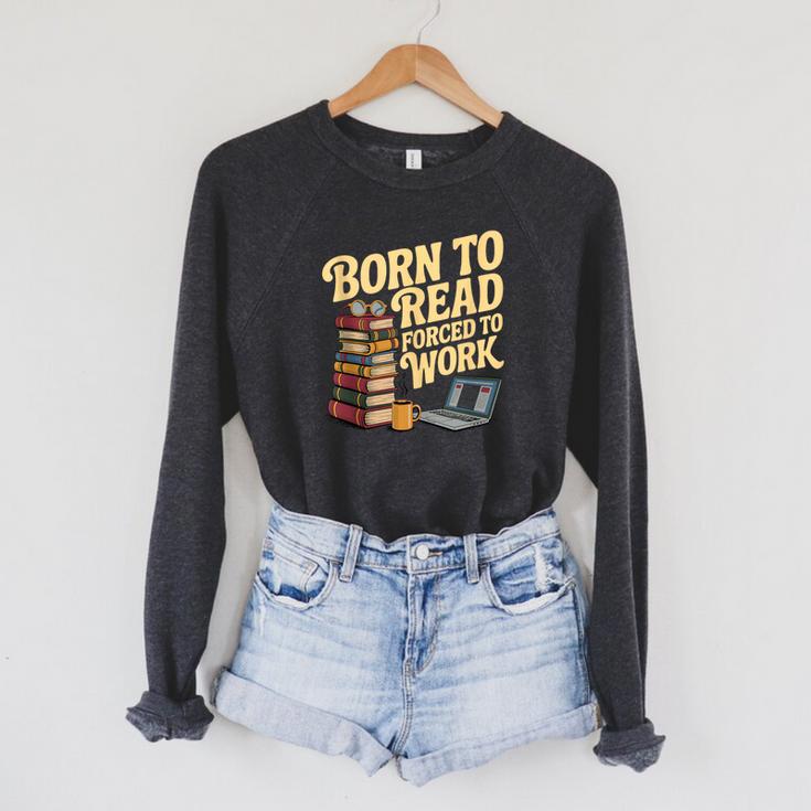 Born To Read Forced To Work Book Fair Vibes Book Lover Raglan Sleeve Sweatshirt
