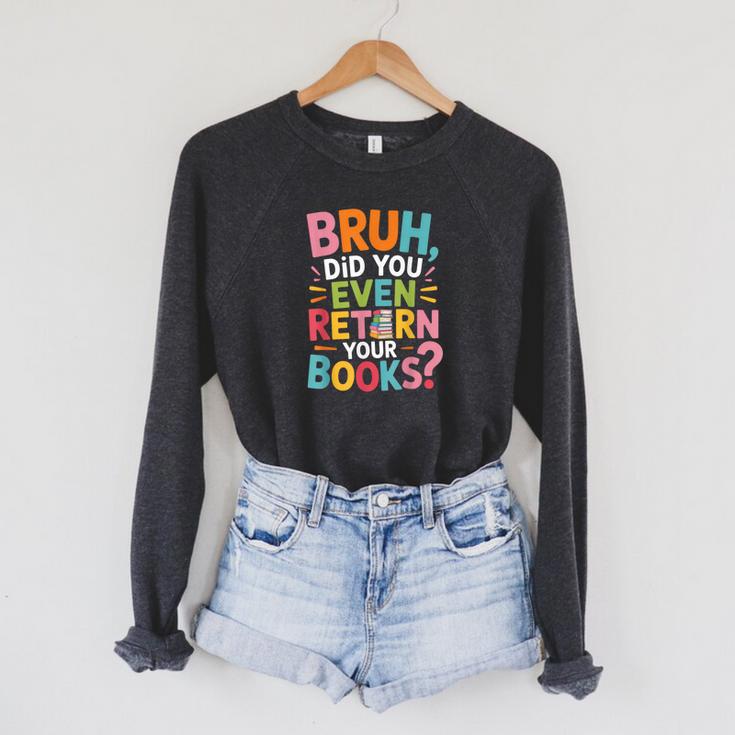 Bruh Did You Even Return Your Books College Life Humor Raglan Sleeve Sweatshirt