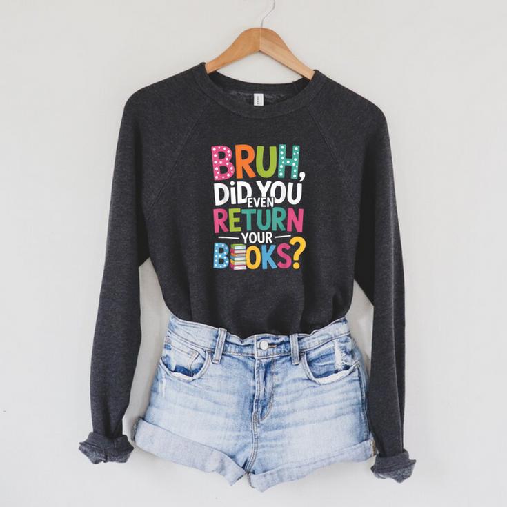 Bruh Did You Even Return Your Books For Students Raglan Sleeve Sweatshirt