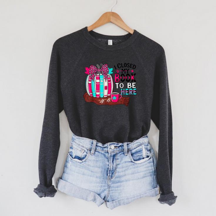 I Closed My Book To Be Here Fall Pumpkin Raglan Sleeve Sweatshirt