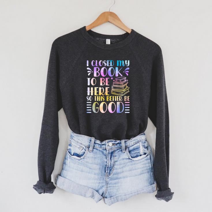 I Closed My Book To Be Here Book Lover Reader Reading Raglan Sleeve Sweatshirt