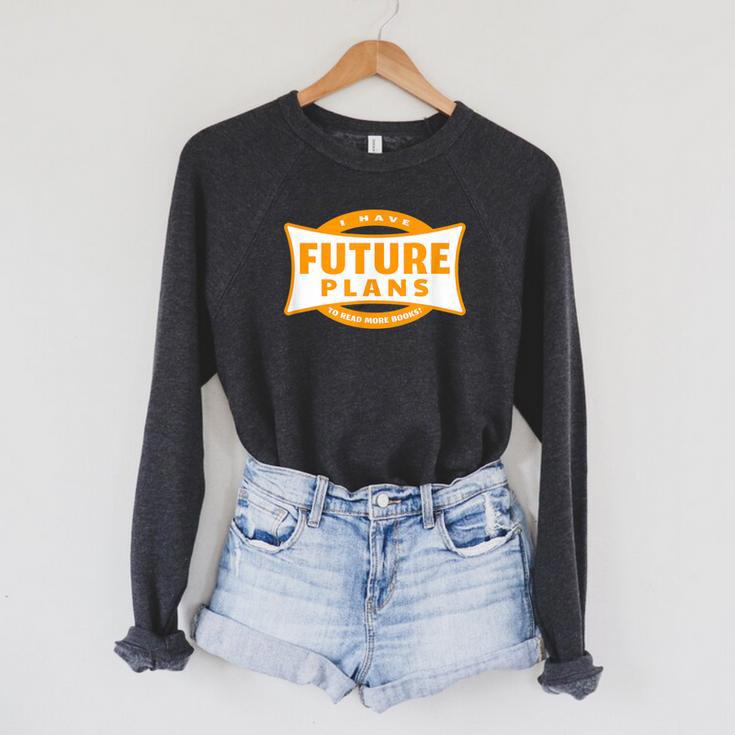 I Have Future Plans To Read More Books Lover Joke Raglan Sleeve Sweatshirt I Have Future Plans To Read More Books Lover Joke Raglan Sleeve Sweatshirt