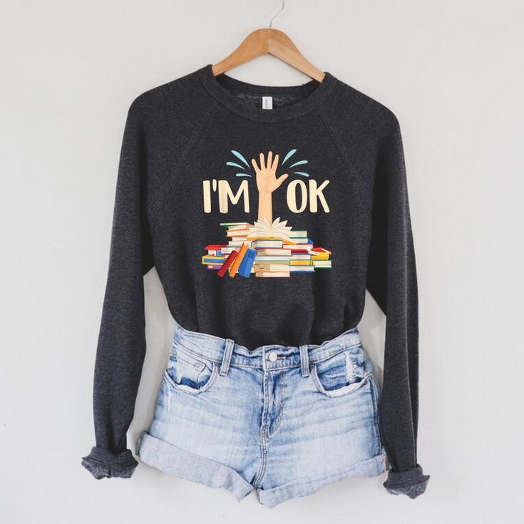 I'm Ok Book Lover Bookworm Bibliophilia Librarian Library Raglan Sleeve Sweatshirt