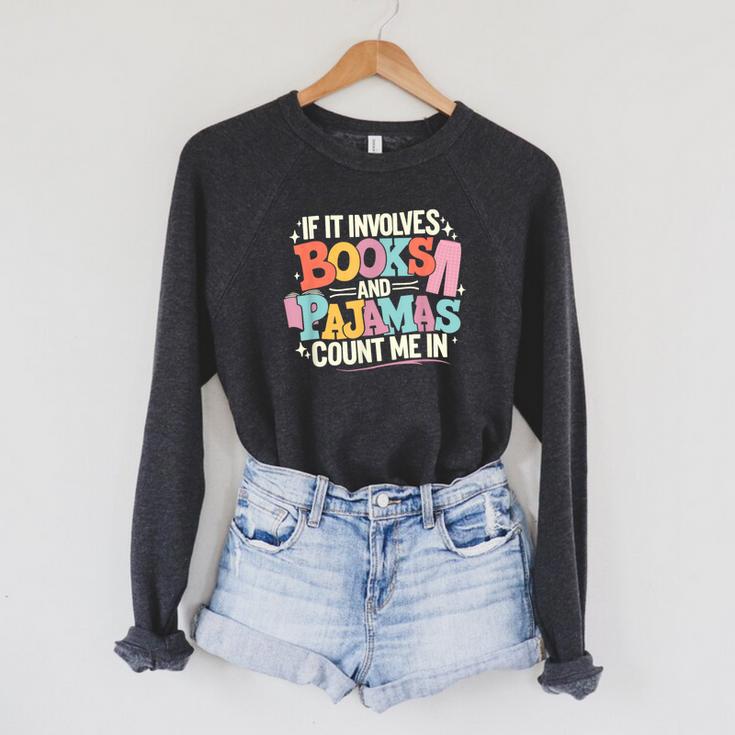 If It Involves Books And Pajamas Count Me In Reading Bedtime Raglan Sleeve Sweatshirt