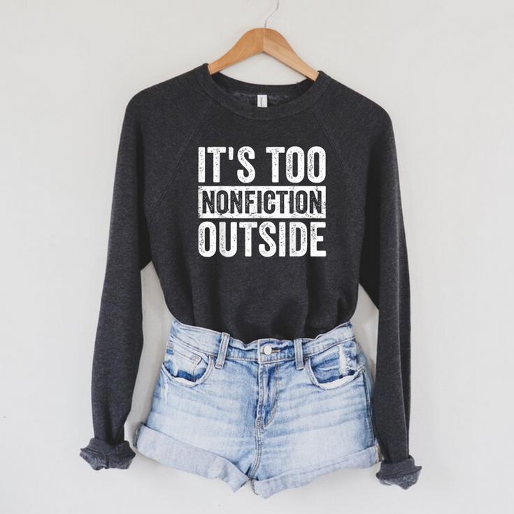 Its Too Nonfiction Outside Book Lovers Reading Joke Raglan Sleeve Sweatshirt