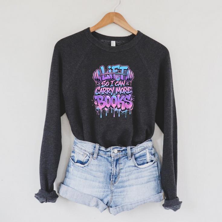 Lift So I Can Carry More Books Reader Workout Raglan Sleeve Sweatshirt