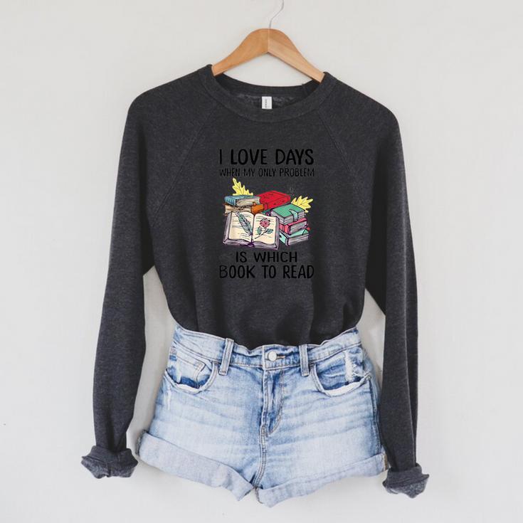 I Love Days When My Only Problem Is Which Book To Read Raglan Sleeve Sweatshirt