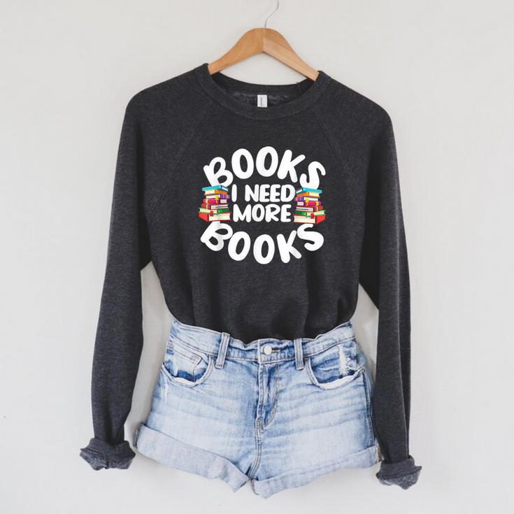 I Need More Books Book Reader Themed Raglan Sleeve Sweatshirt