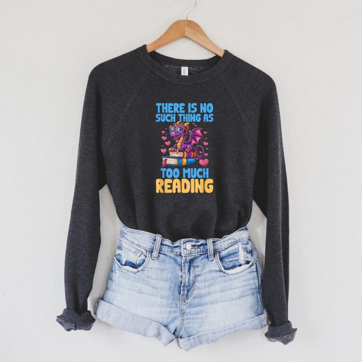 There Is No Such Thing As Too Much Reading Books Dragon Raglan Sleeve Sweatshirt