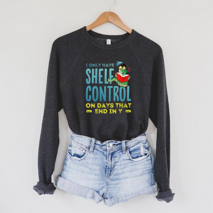 I Only Have Shelf Control On Days End In Y Book Raglan Sleeve Sweatshirt