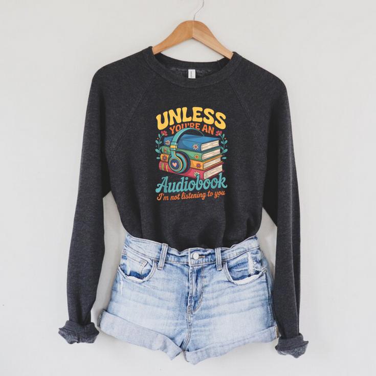 Unless You'Re An Audiobook I'm Not Listening Book Reader Raglan Sleeve Sweatshirt Unless You'Re An Audiobook I'm Not Listening Book Reader Raglan Sleeve Sweatshirt