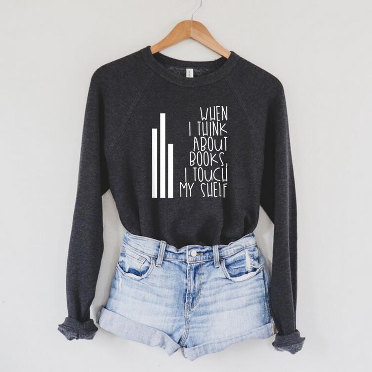 When I Think About Books I Touch My Shelf Reading T-Shirt Raglan Sleeve Sweatshirt When I Think About Books I Touch My Shelf Reading T-Shirt Raglan Sleeve Sweatshirt