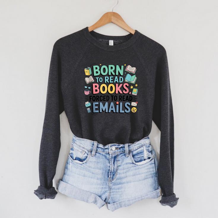 Born To Read Books Forced To Read Emails Book Lover Raglan Sleeve Sweatshirt