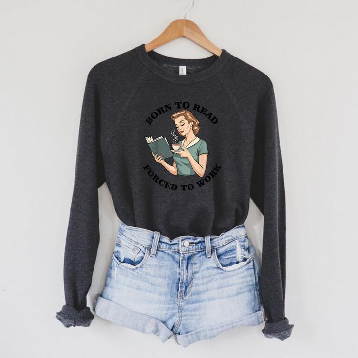 Born To Read Forced To Work Bibliophiles Book Lover Raglan Sleeve Sweatshirt