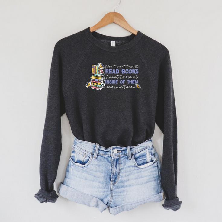 I Don't Want To Just Read Books Literature Reading Raglan Sleeve Sweatshirt