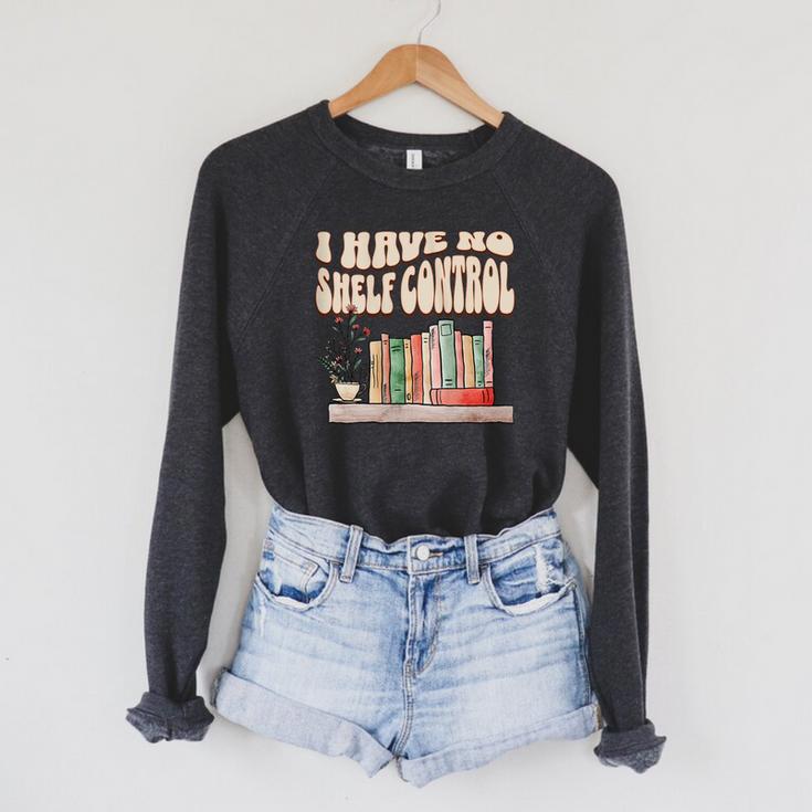 I Have No Shelf Control Bookworm Book Lover Reading Raglan Sleeve Sweatshirt