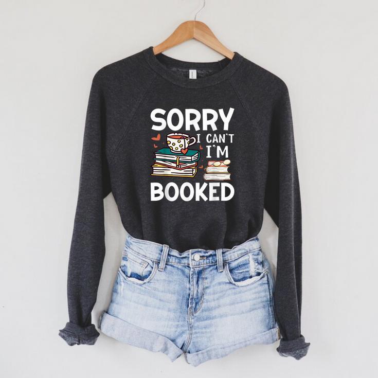 Sorry Can't I'm Booked- Bookworm Book Nerd Book Reader Raglan Sleeve Sweatshirt