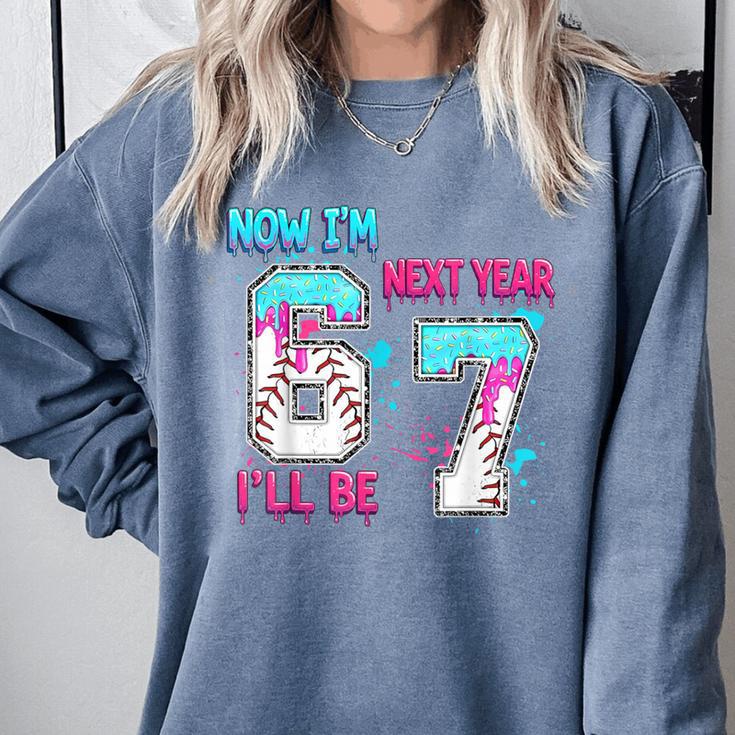 Now Im 6 Next Year I'Ll Be 7 Baseball Ice Cream Drip 67 Meme Comfort Colors Sweatshirt
