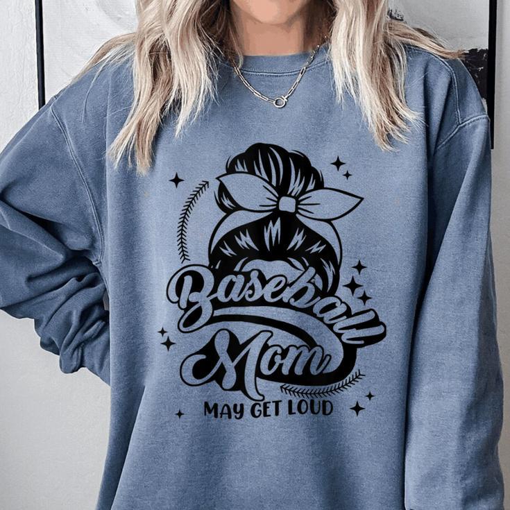 Baseball Mom May Get Loud Messy Bun Mother's Day Comfort Colors Sweatshirt Baseball Mom May Get Loud Messy Bun Mother's Day Comfort Colors Sweatshirt
