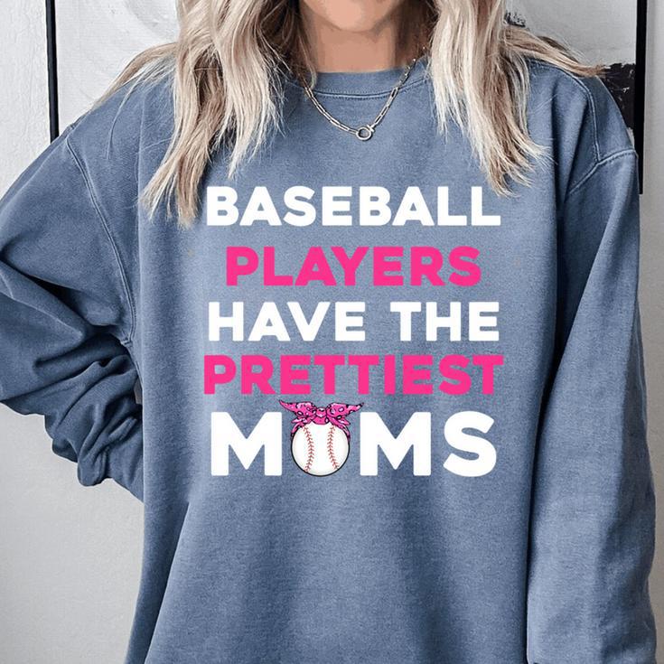 Baseball Players Have The Prettiest Moms Baseball Moms Comfort Colors Sweatshirt Baseball Players Have The Prettiest Moms Baseball Moms Comfort Colors Sweatshirt