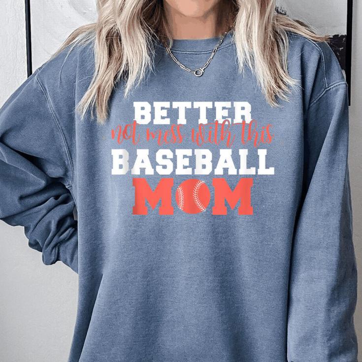 Better Not Mess With This Baseball Mom Comfort Colors Sweatshirt Better Not Mess With This Baseball Mom Comfort Colors Sweatshirt