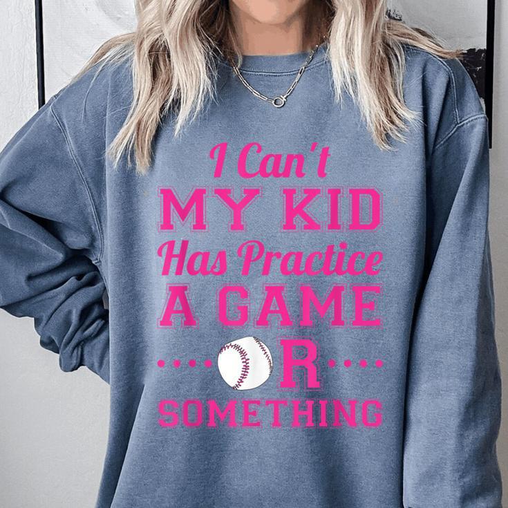 I Can't My Kid Has Practice A Game Or Something Baseball Mom Comfort Colors Sweatshirt I Can't My Kid Has Practice A Game Or Something Baseball Mom Comfort Colors Sweatshirt