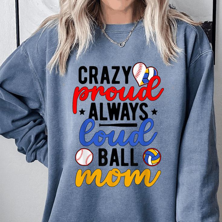 Crazy Proud Always Loud Ball Mom Volleyball Baseball Mom Comfort Colors Sweatshirt Crazy Proud Always Loud Ball Mom Volleyball Baseball Mom Comfort Colors Sweatshirt
