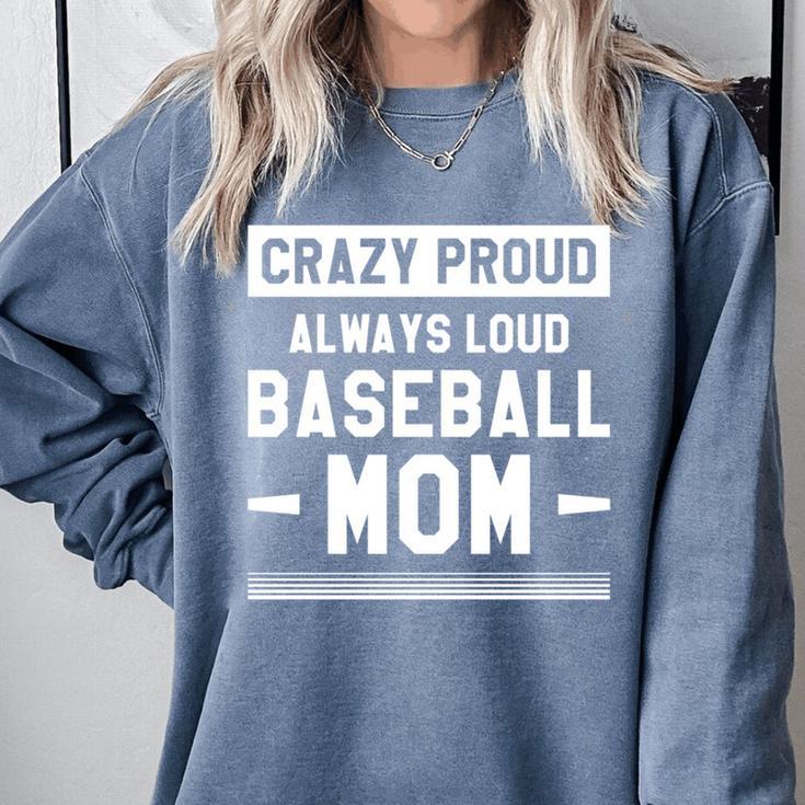 Crazy Proud Always Loud Baseball Mom Baseballer Comfort Colors Sweatshirt
