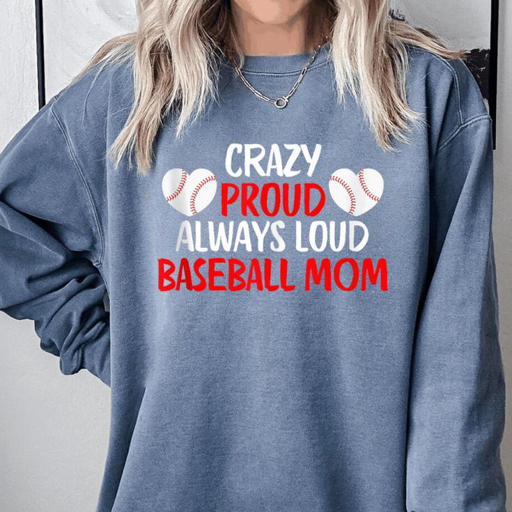 Crazy Proud Always Loud Baseball Mom Shirt Baseball Comfort Colors Sweatshirt