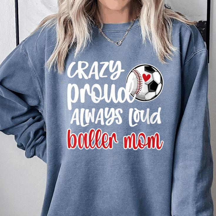 Crazy Proud Soccer Baseball Player Mom Ball Mother Comfort Colors Sweatshirt Crazy Proud Soccer Baseball Player Mom Ball Mother Comfort Colors Sweatshirt