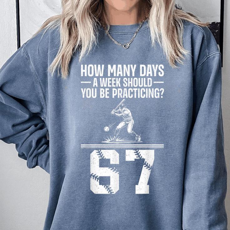How Many Days A Week 6 7 67 Meme Baseball Humor Comfort Colors Sweatshirt