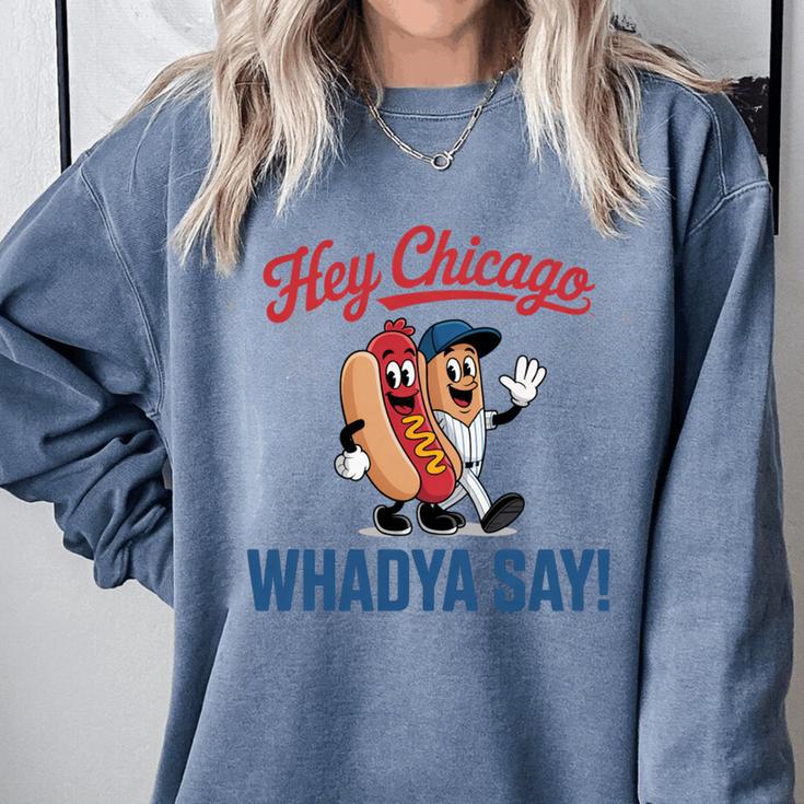 Hey Chicago Whadya Say Baseball Hot Dog Comfort Colors Sweatshirt