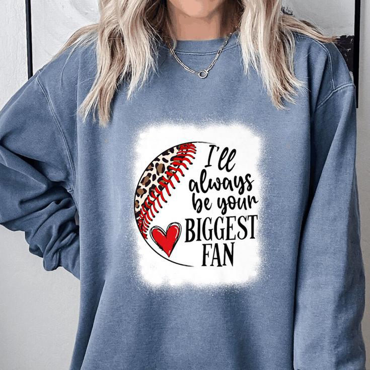 I'Ll Always Be Your Biggest Fan Baseball Mom s Premium Comfort Colors Sweatshirt I'Ll Always Be Your Biggest Fan Baseball Mom s Premium Comfort Colors Sweatshirt