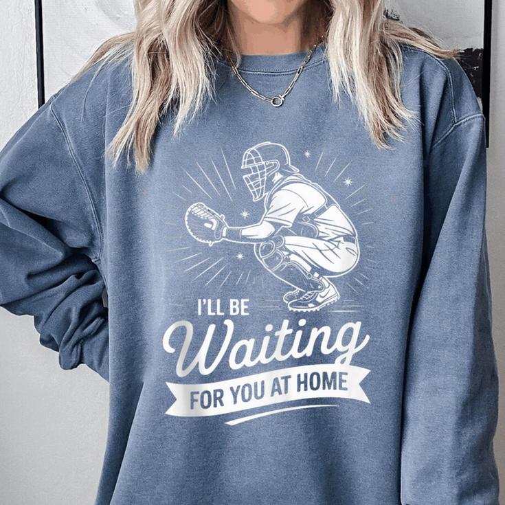 I'Ll Be Waiting For You At Home Baseball Comfort Colors Sweatshirt