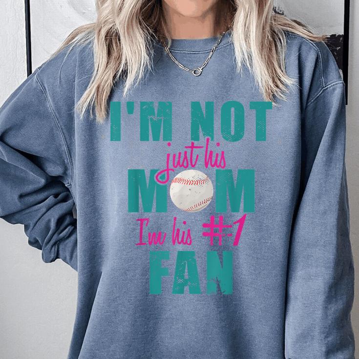 I'm Not Just His Mom I'm His Number One Fan Baseball Mom Comfort Colors Sweatshirt