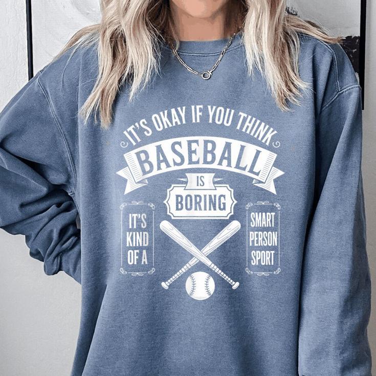 It's Ok If You Think Baseball Is Boring It's Kind Of Smart Comfort Colors Sweatshirt