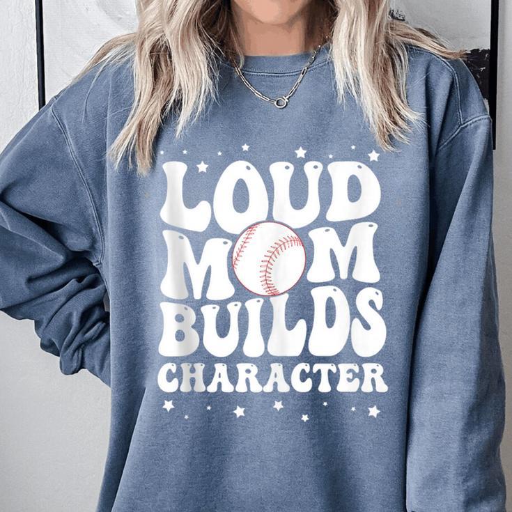 Loud Baseball Mom Builds Character Comfort Colors Sweatshirt