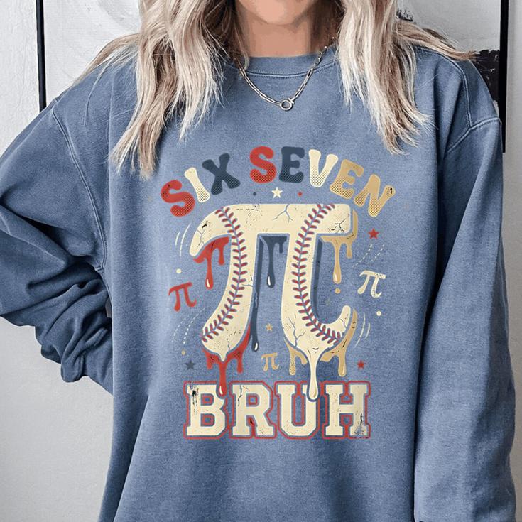 Women's Six Seven 67 Bruh 6 7 Happy Pi Day Baseball Be Irrational Comfort Colors Sweatshirt