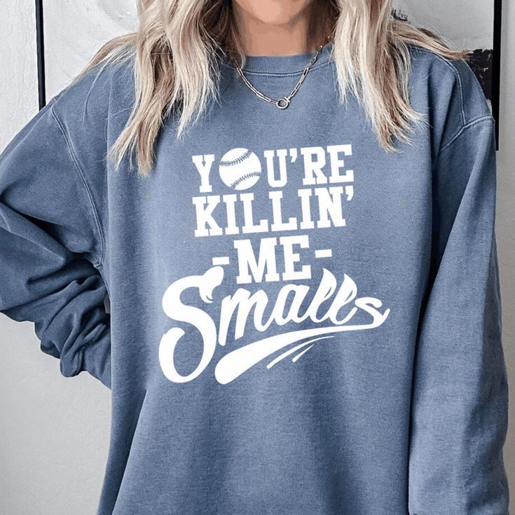 You'Re Killin Me Smalls Baseball Premium Tri-Blend Comfort Colors Sweatshirt You'Re Killin Me Smalls Baseball Premium Tri-Blend Comfort Colors Sweatshirt